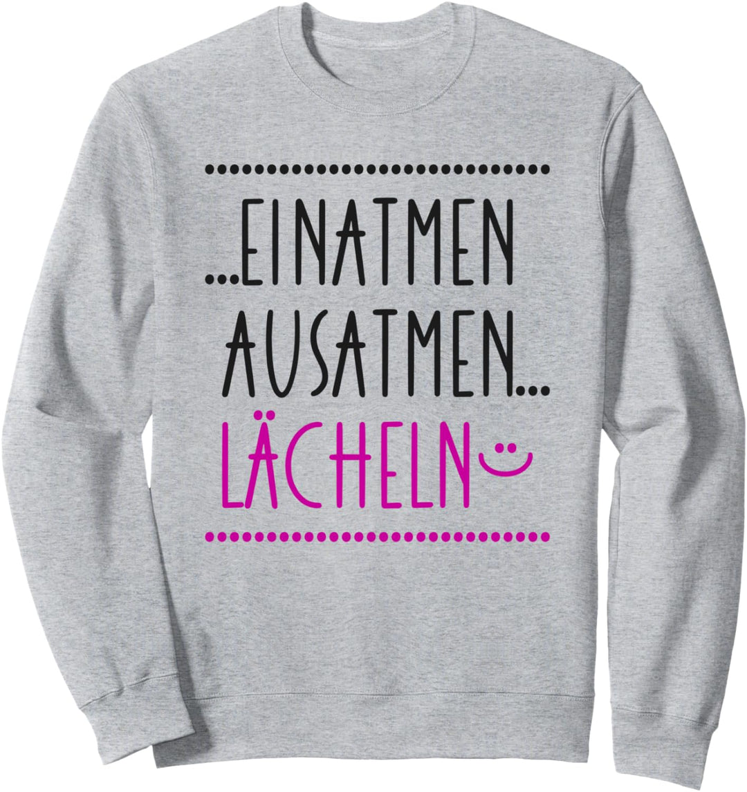 Einatmen Ausatmen Lächeln - Anti Ärger Message gegen Stress Sweatshirt