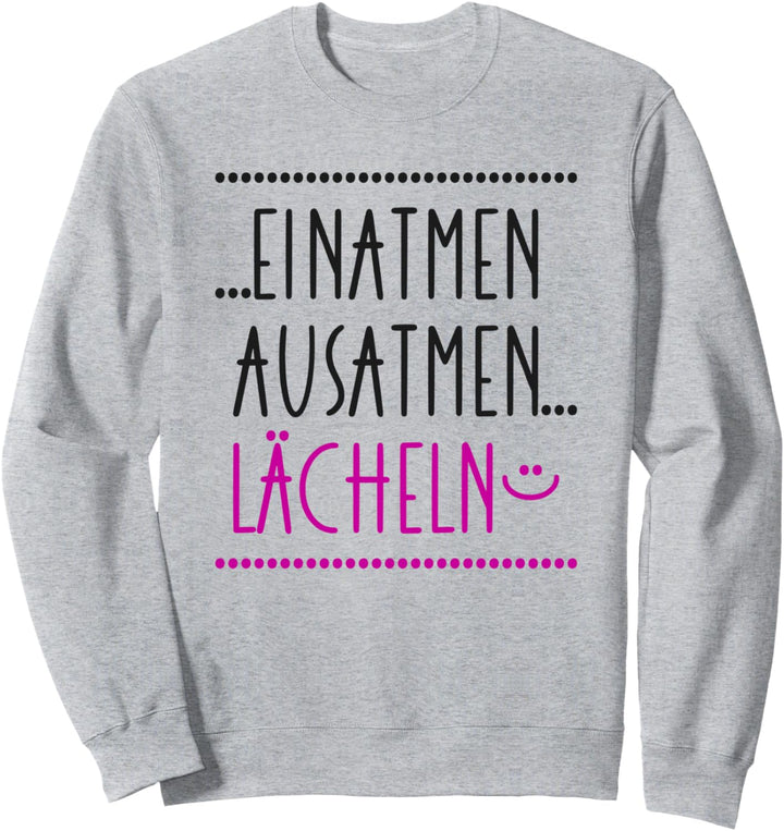 Einatmen Ausatmen Lächeln - Anti Ärger Message gegen Stress Sweatshirt