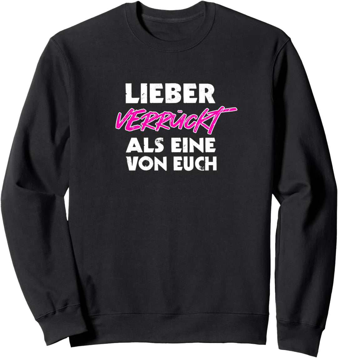 Lieber verrückt als eine von Euch lustiges Statement Sweatshirt