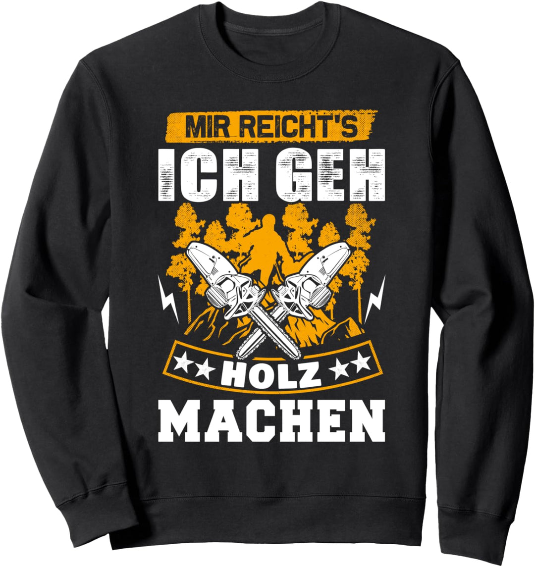 Mir Reicht's Ich geh Holz machen Förster Holzfäller Sweatshirt