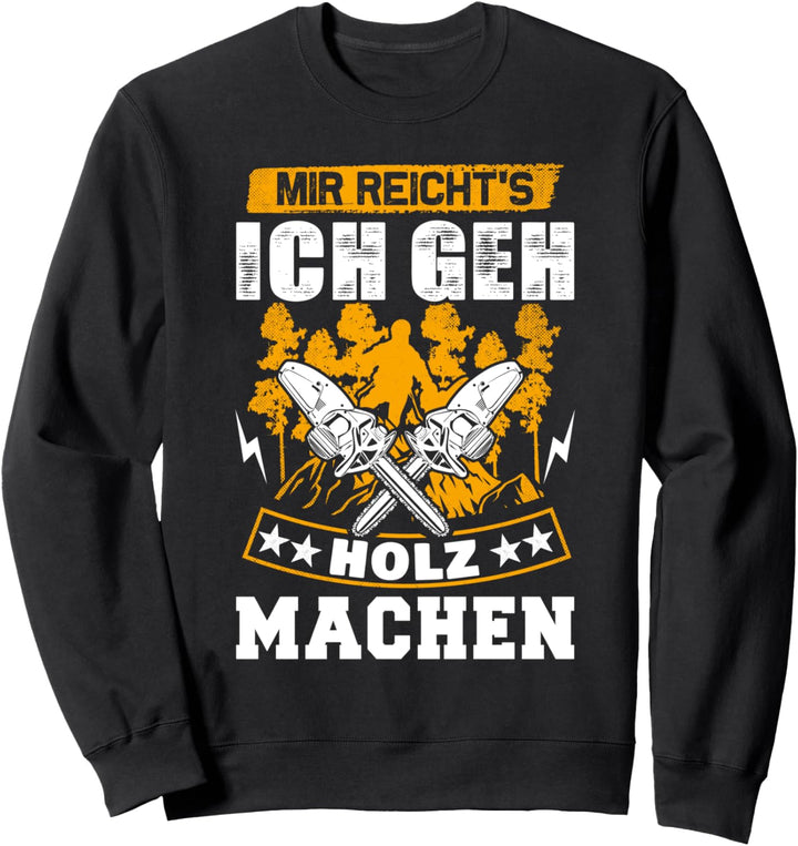 Mir Reicht's Ich geh Holz machen Förster Holzfäller Sweatshirt