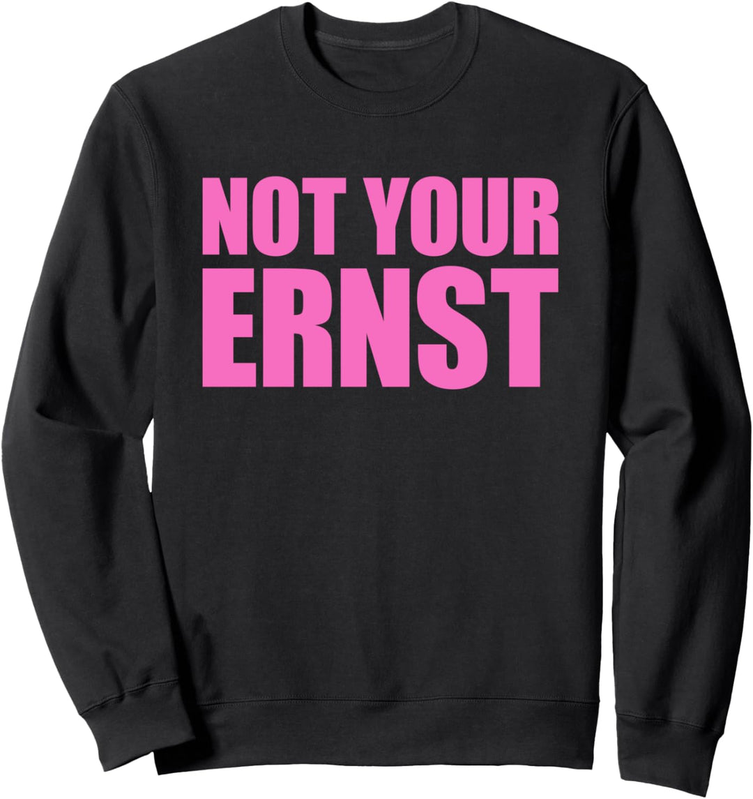 Not your ernst Shirt Nicht Dein Ernst Shirt Not your ernst Sweatshirt