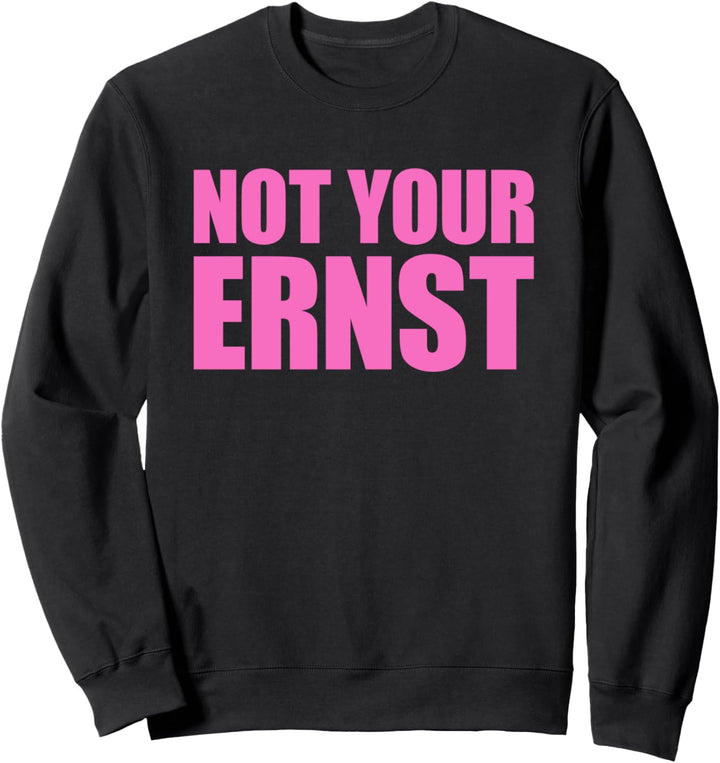 Not your ernst Shirt Nicht Dein Ernst Shirt Not your ernst Sweatshirt