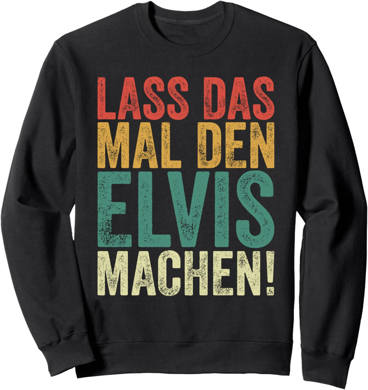 Retro Lass das mal den Elvis machen Vintage Vornamen Sweatshirt