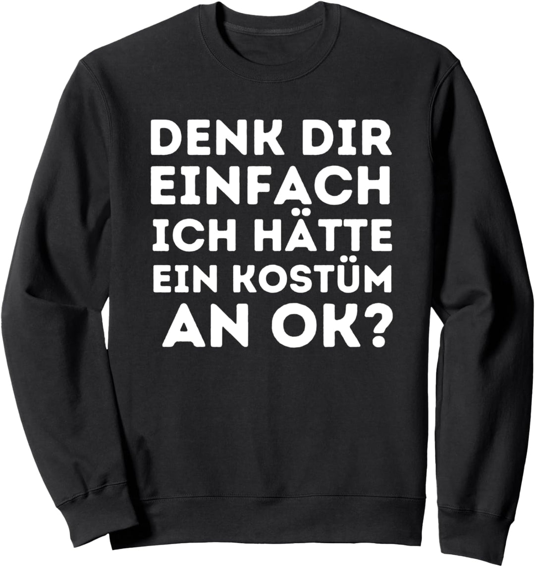 Fastnacht Denk dir Einfach Kostüm Karneval Faschingsmuffel Sweatshirt