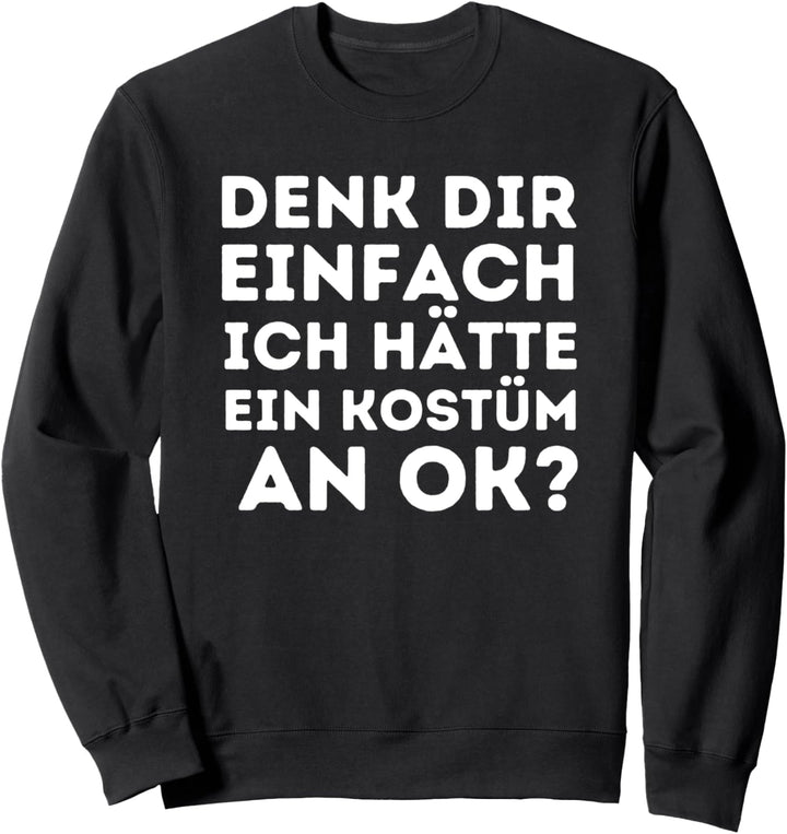 Fastnacht Denk dir Einfach Kostüm Karneval Faschingsmuffel Sweatshirt