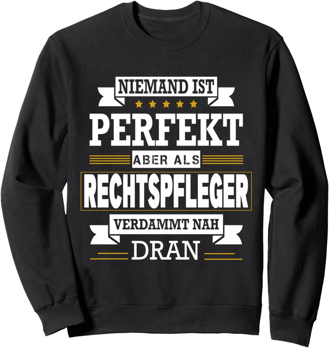 Niemand Ist Perfekt Aber Als Rechtspfleger Verdammt Nah Dran Sweatshirt