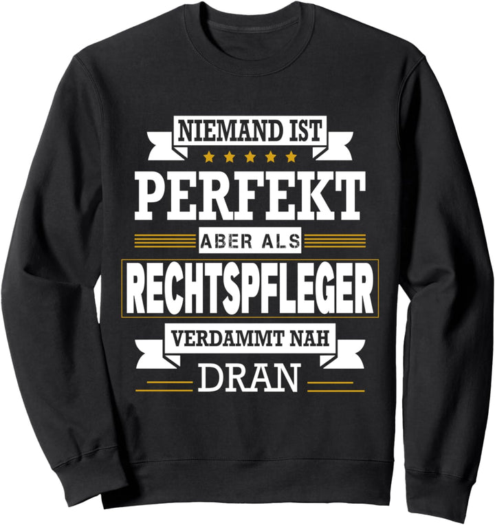 Niemand Ist Perfekt Aber Als Rechtspfleger Verdammt Nah Dran Sweatshirt