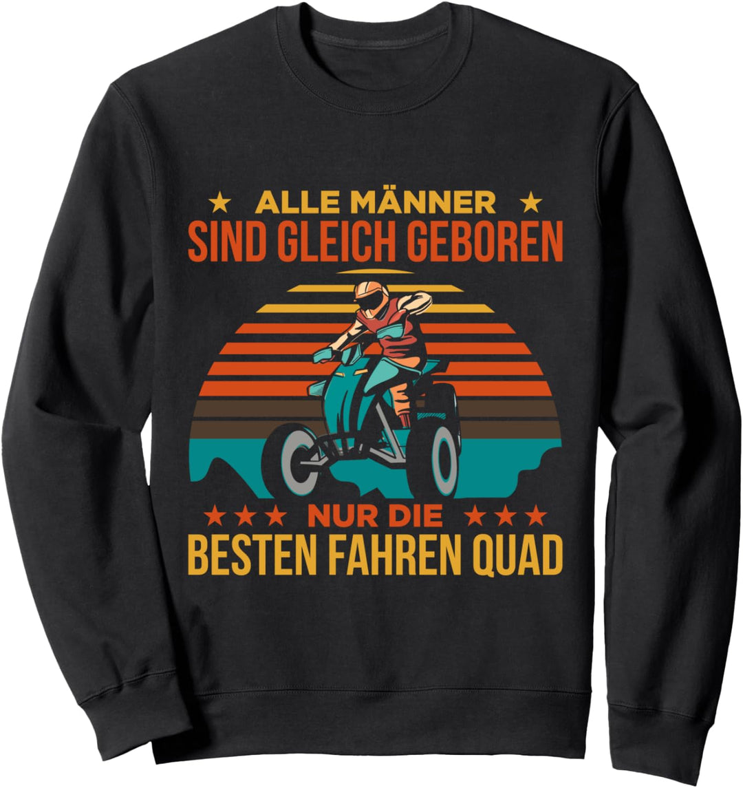 Alle Männer sind gleich geboren nur die besten fahren Quad Sweatshirt