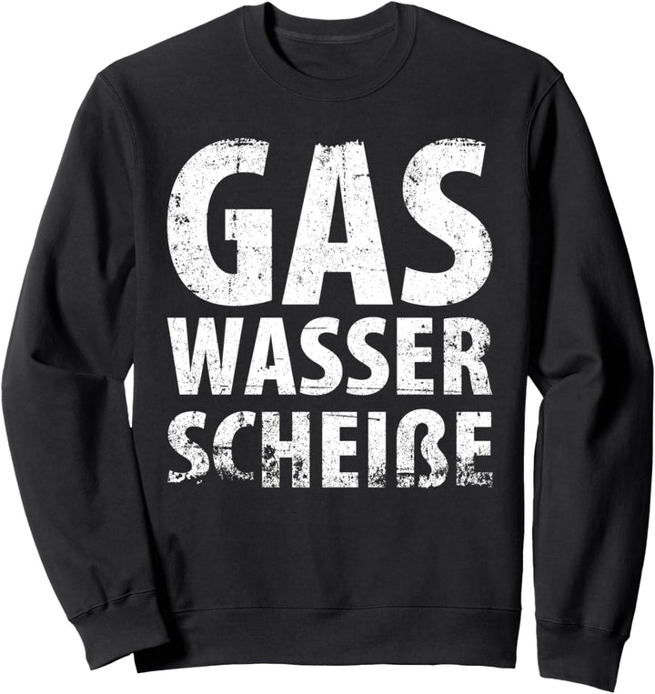 Gas. Wasser. Scheisse. Klempner Installateur Heizungsbauer Sweatshirt