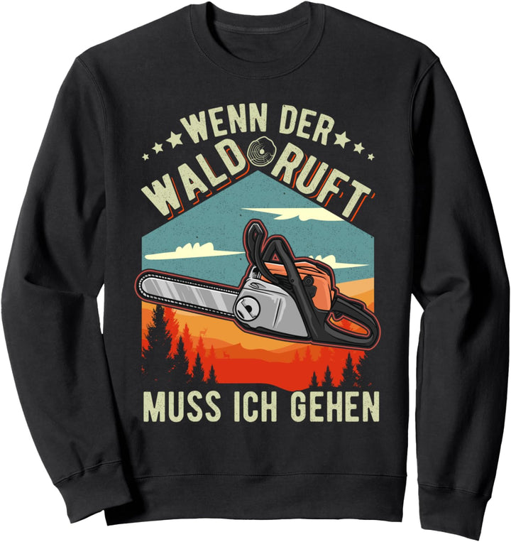 Wenn der Wald ruft Muss ich gehen Holzfäller Motorsäge Sweatshirt