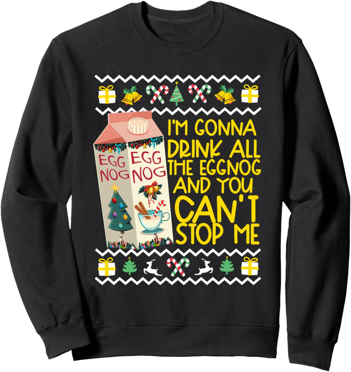 I'm Going To Drink All The Eggnog Funny Christmas Sweatshirt