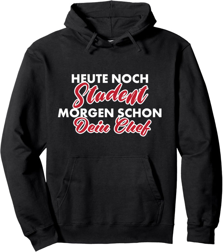Heute Student Morgen Dein Chef / Lustiger Studenten Spruch Pullover Hoodie