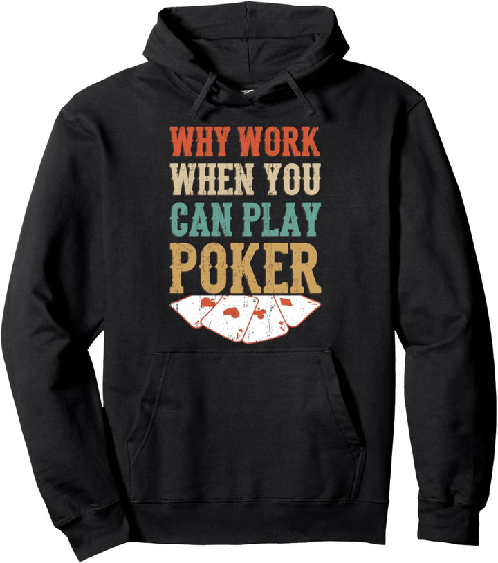 Why Work When You Can Play Poker Hoodie Pokerspieler Pullover Hoodie