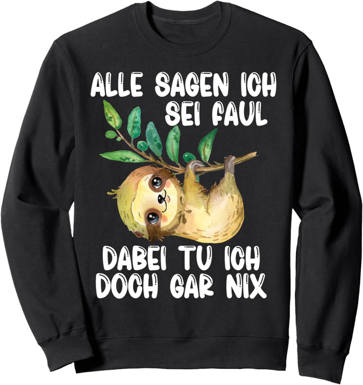 Faultier Alle Sagen Ich Sei Faul Dabei Tu Ich Doch Gar Nix Sweatshirt