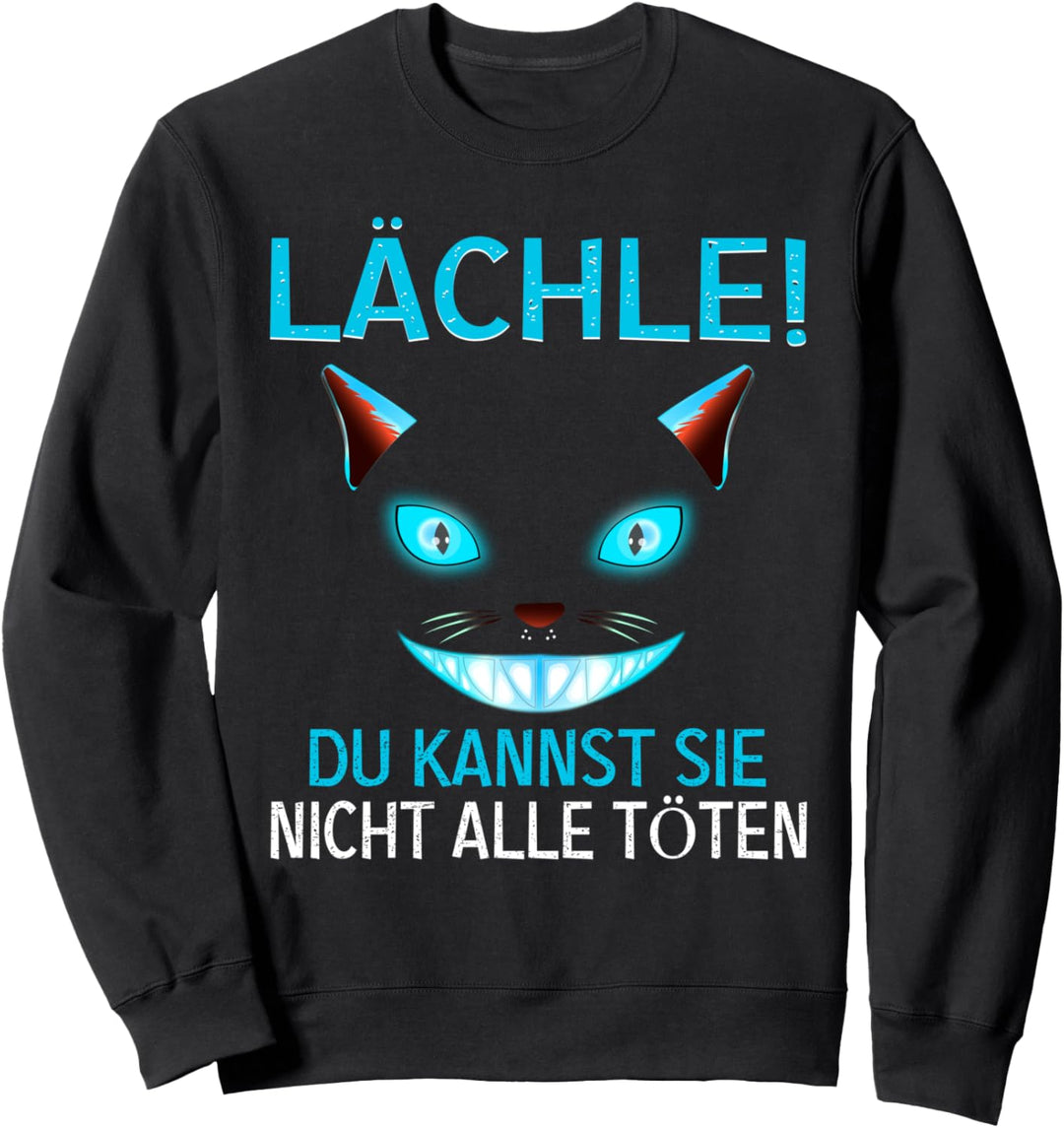 Lächle! Du Kannst Sie Nicht Alle töten Lustige Grinsekatze Sweatshirt