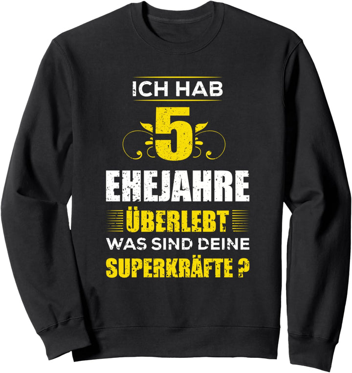 Ich hab 5 Jahre Ehe überlebt was sind deine Superkräfte? Sweatshirt