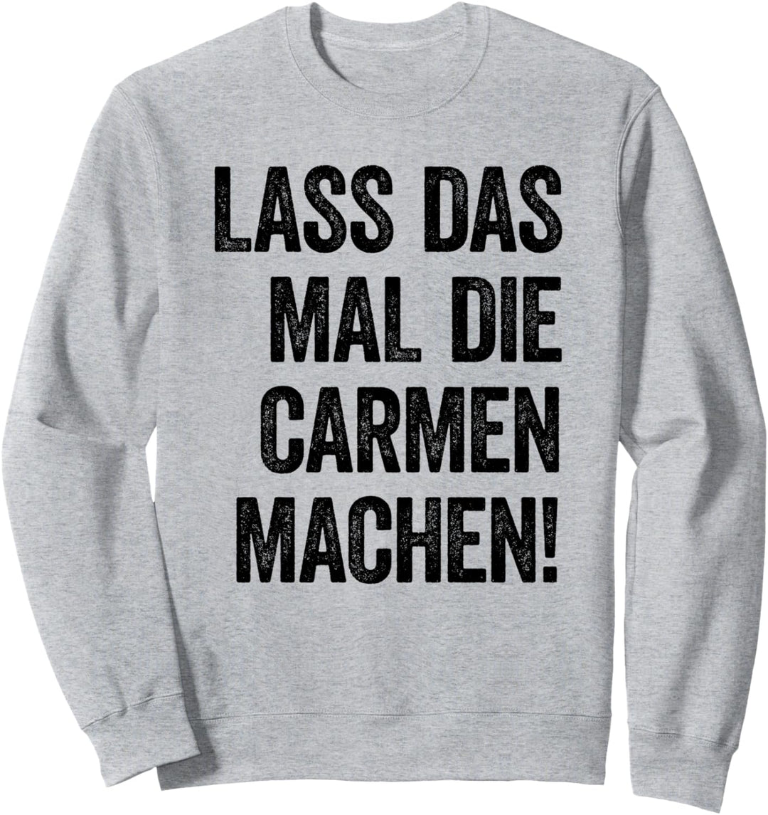 Lass das mal die Carmen machen Sweatshirt