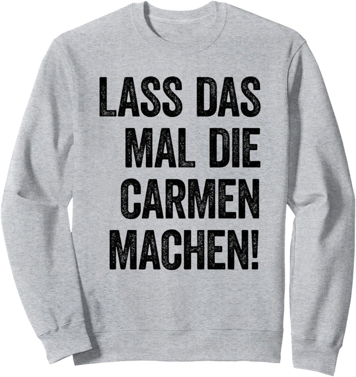 Lass das mal die Carmen machen Sweatshirt