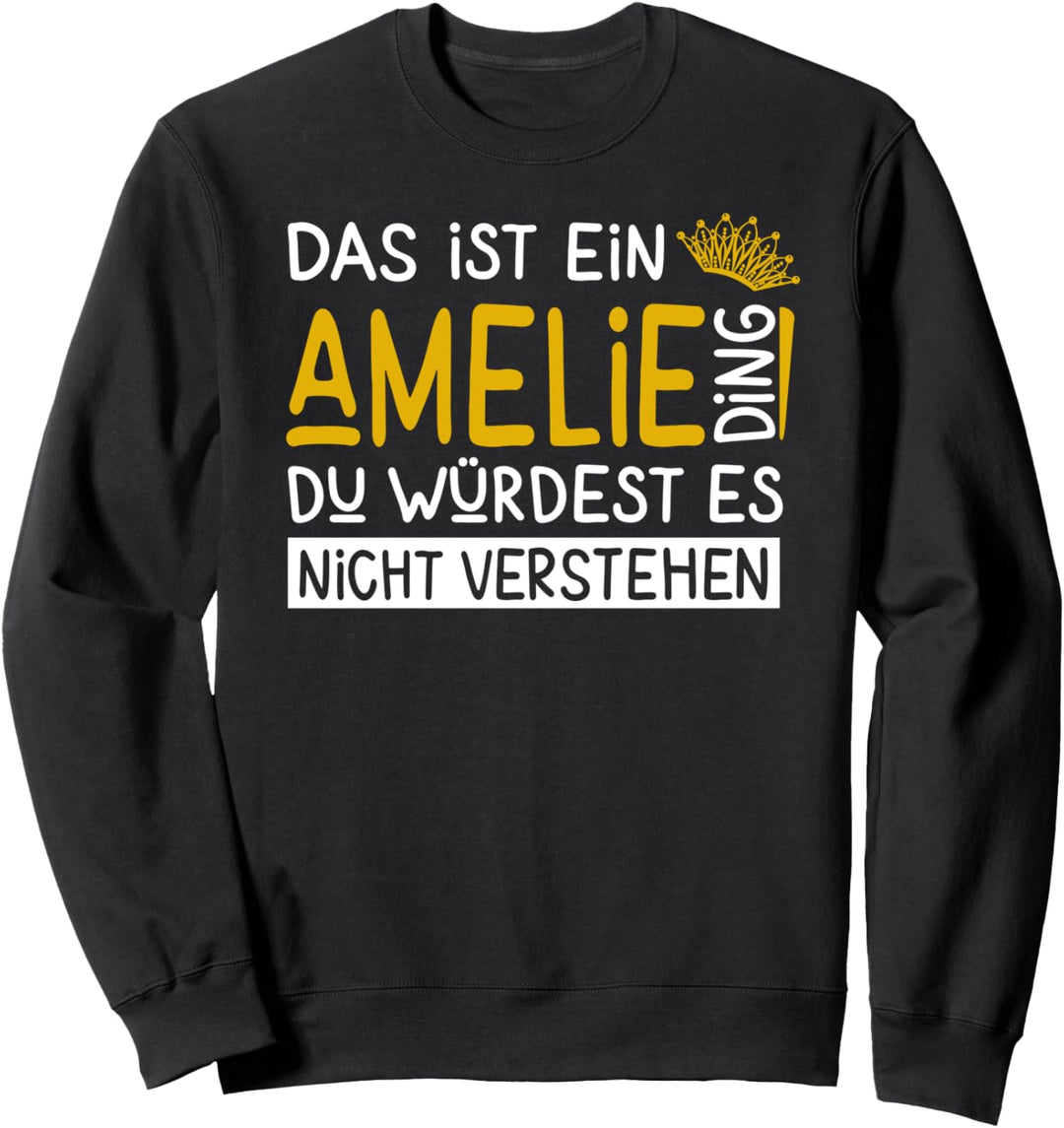 Vorname Amelie Name Namenstag Spruch Das Ist Ein Amelie Ding Sweatshirt