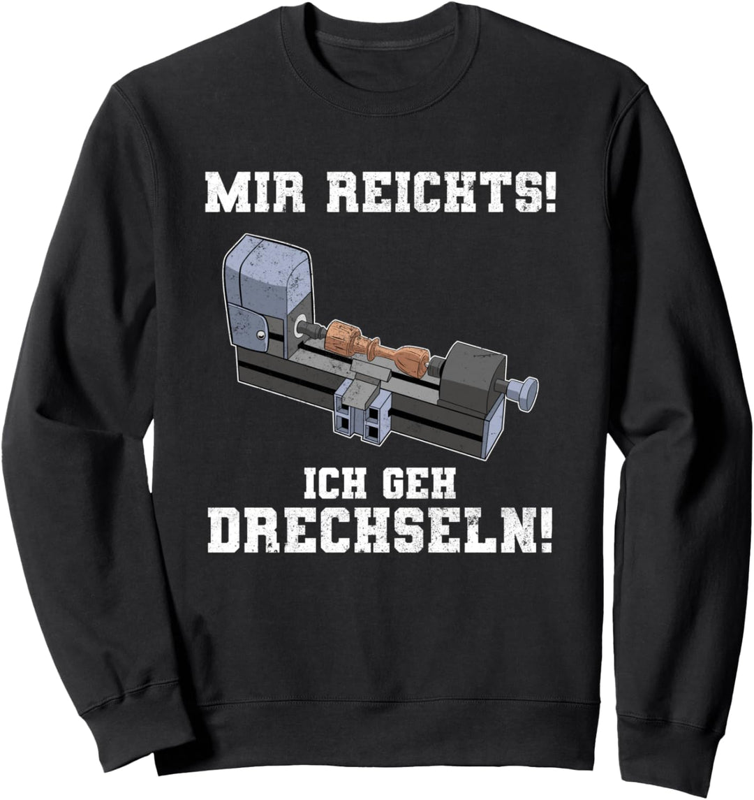 Mir Reichts Ich Geh Drechseln Holz Holzarbeiter Drechsler Sweatshirt