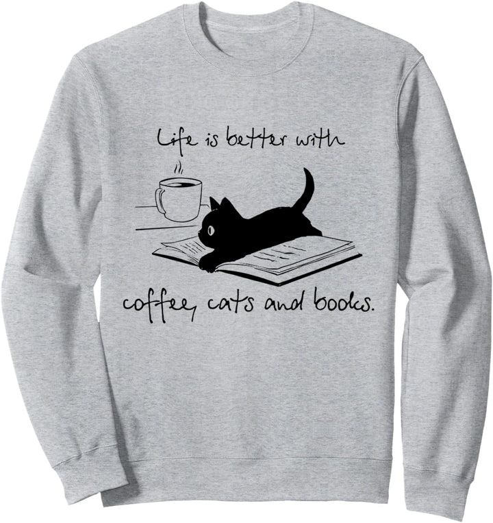 Life Is Better With Books Cats And Coffee Sweatshirt