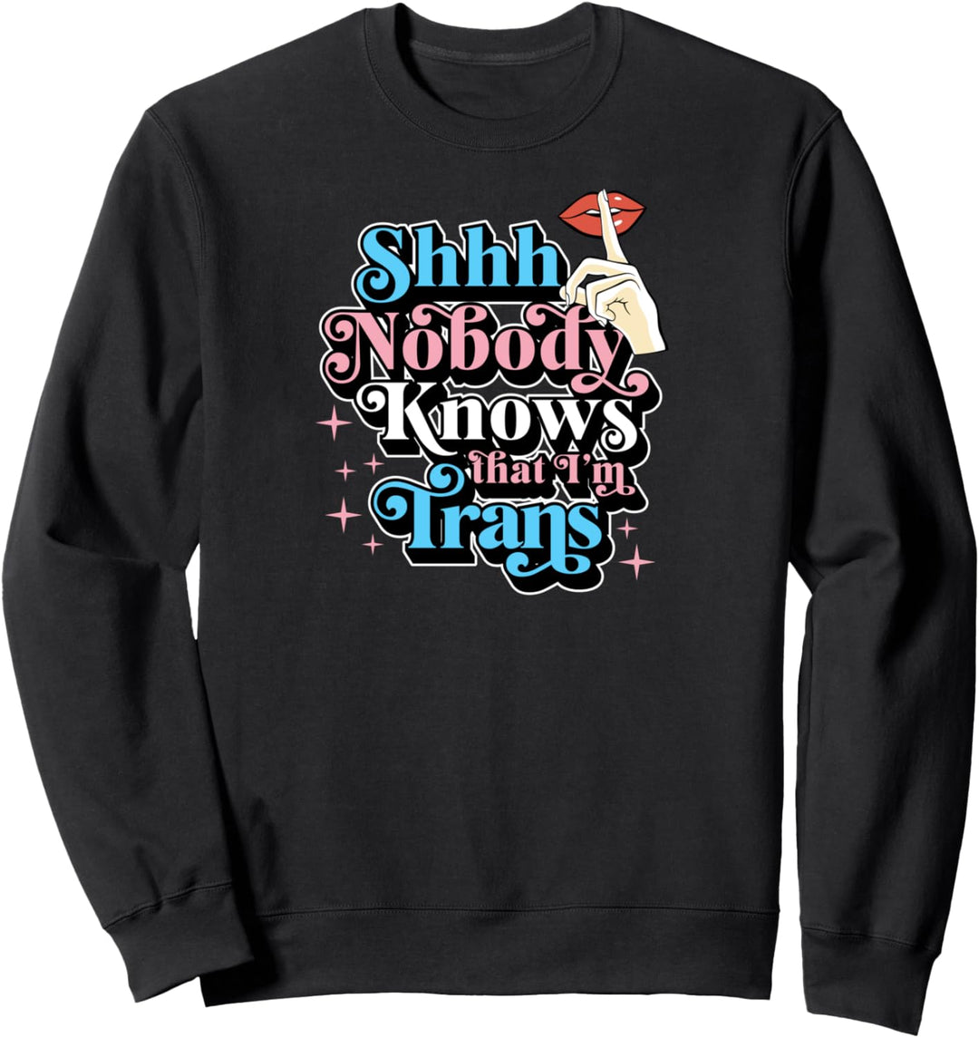 Psst, niemand weiss, dass ich Trans bin Transgender Pride Funny Sweatshirt