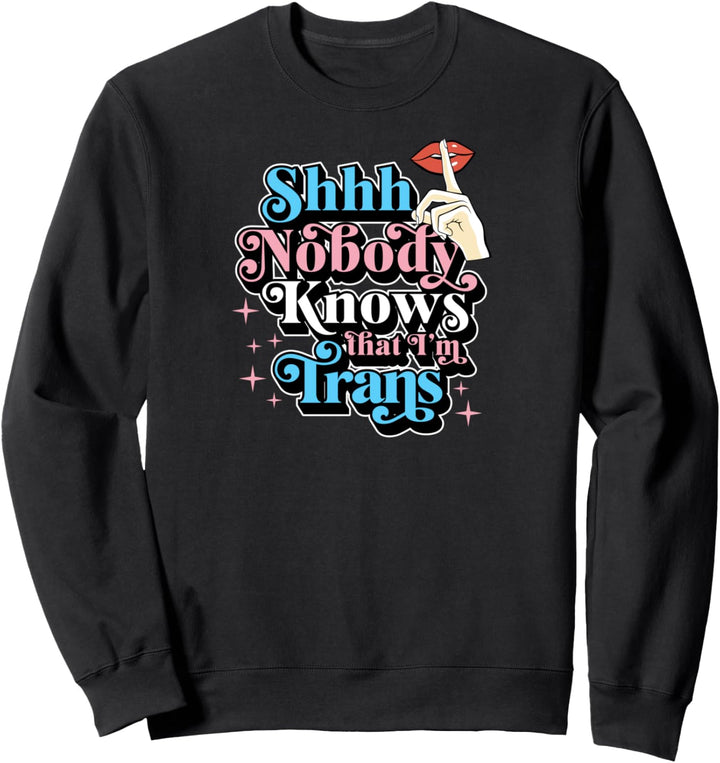 Psst, niemand weiss, dass ich Trans bin Transgender Pride Funny Sweatshirt