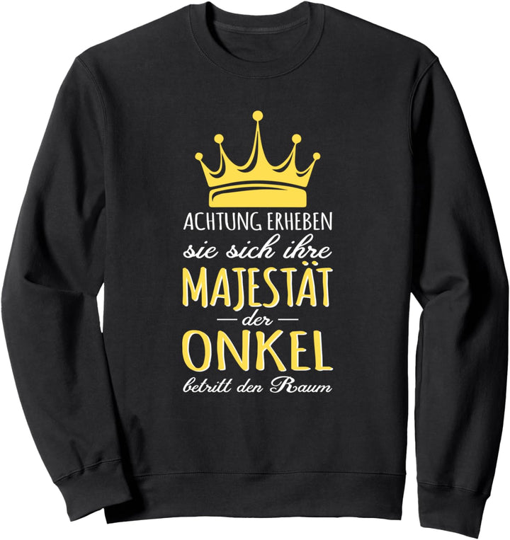 Erheben sie sich Seine Majestät der Onkel betritt den Raum Sweatshirt