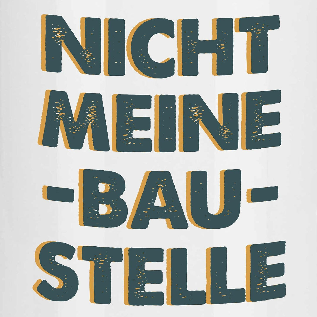 wowshirt Tasse Nicht Meine Baustelle Handwerker Arbeiter Macher Bauarbeiter Sarkastisch, Farbe:White