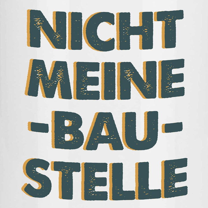 wowshirt Tasse Nicht Meine Baustelle Handwerker Arbeiter Macher Bauarbeiter Sarkastisch, Farbe:White