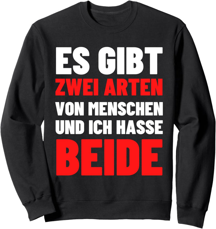Es Gibt Zwei Arten Von Menschen Und Ich Hasse Beide Hass Sweatshirt