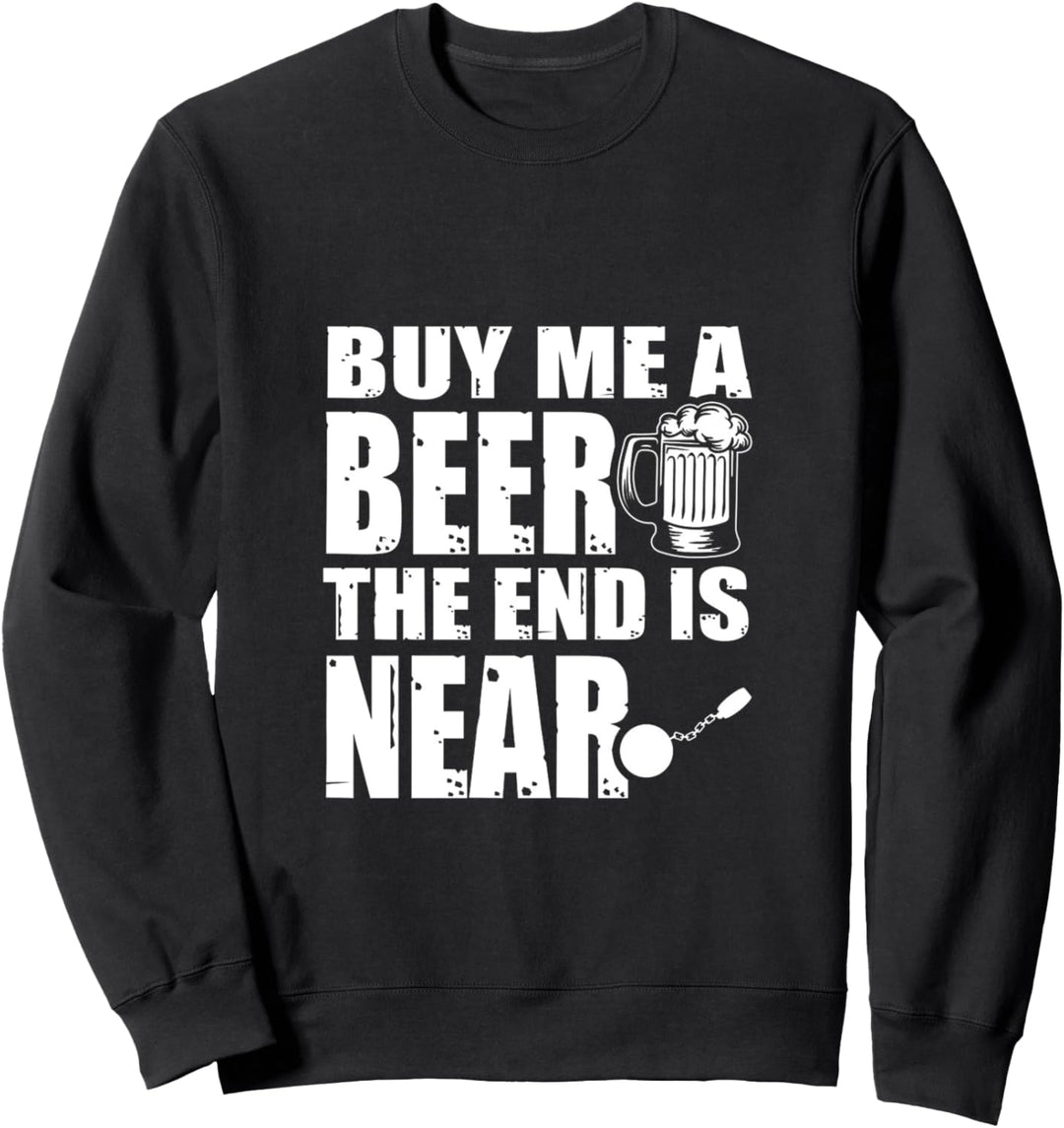 Kauf mir ein Bier Das Ende ist nah Sweatshirt