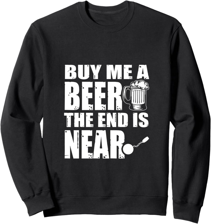 Kauf mir ein Bier Das Ende ist nah Sweatshirt