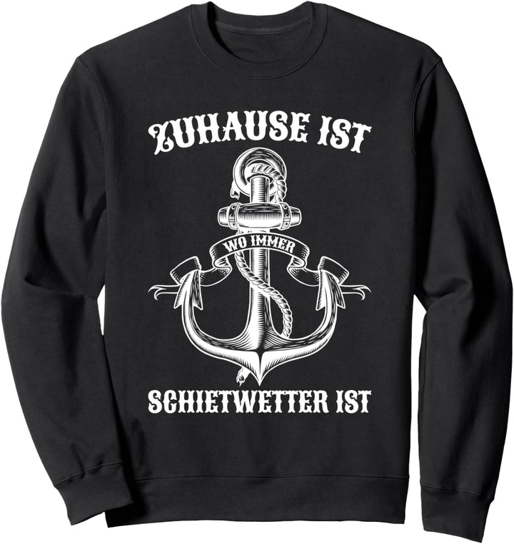 Zuhause ist wo immer Schietwetter ist - Platdeutsch Norddeutsch Sweatshirt