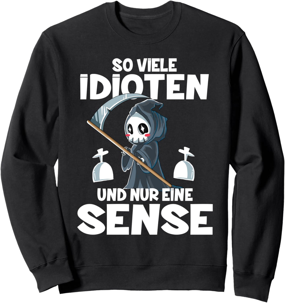 So Viele Idioten Und Nur Eine Sense Sweatshirt