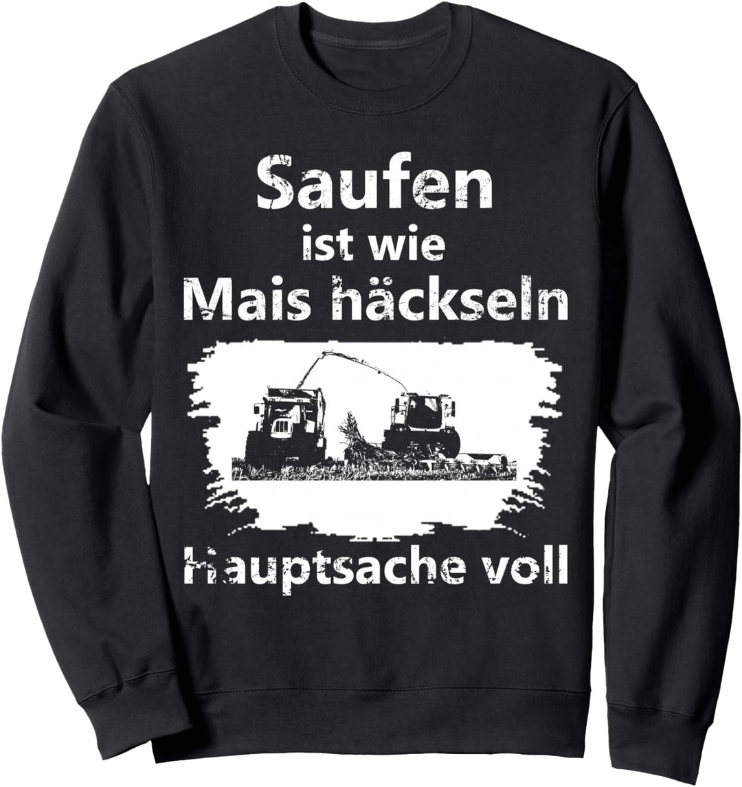 Landwirt Bier Saufen ist wie Mais häckseln Hauptsache voll Sweatshirt