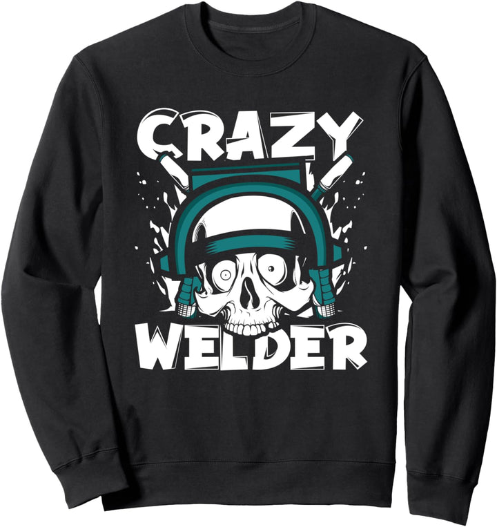 Crazy Welder Schweissfachmann Schweisslehrer Welder Schweisser Sweatshirt