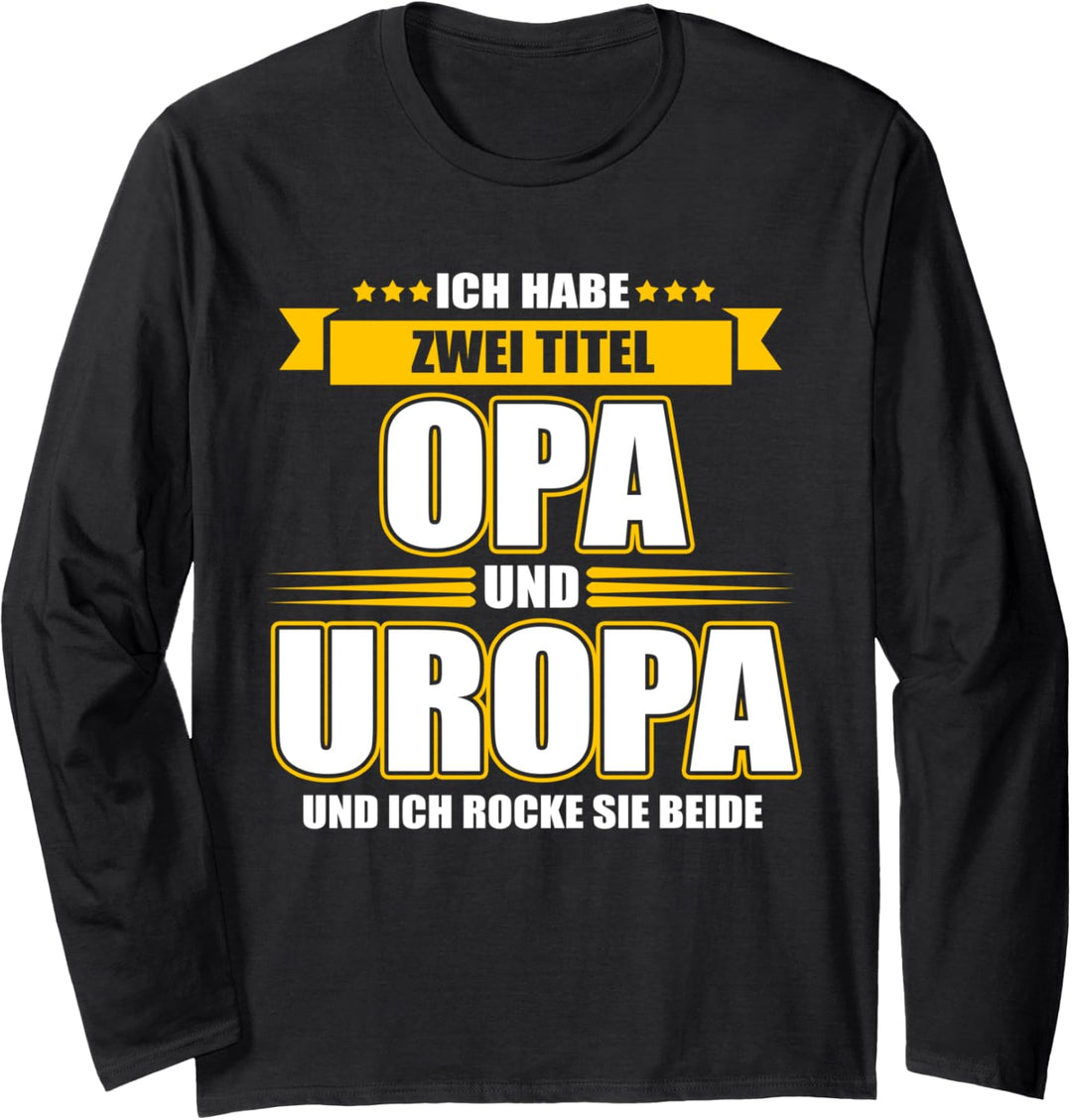 Ich habe zwei Titel Opa und Uropa und ich rocke sie beide Langarmshirt