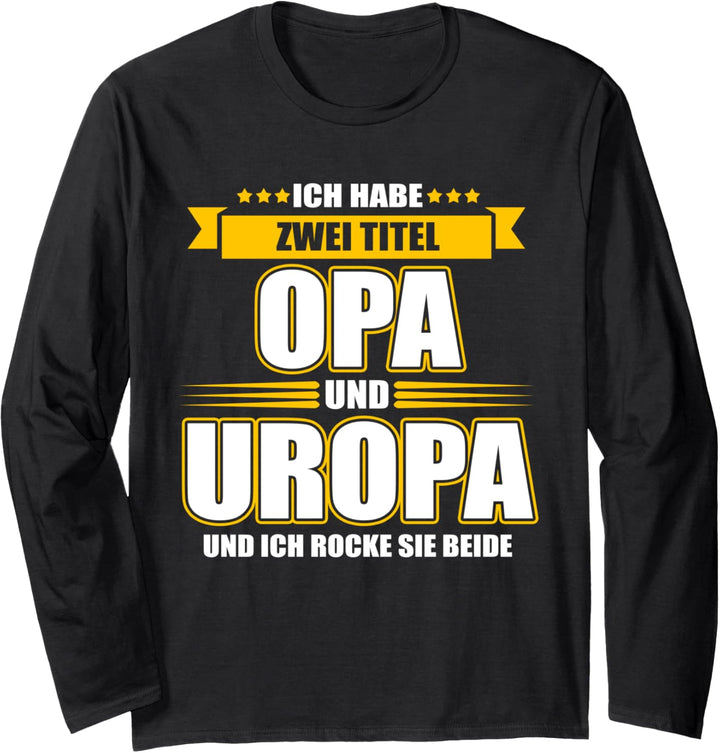 Ich habe zwei Titel Opa und Uropa und ich rocke sie beide Langarmshirt