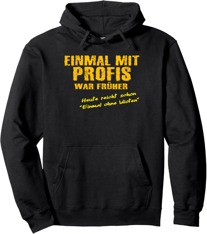 Einmal mit Profis arbeiten nicht mit Idioten, Arbeits Pullover Hoodie