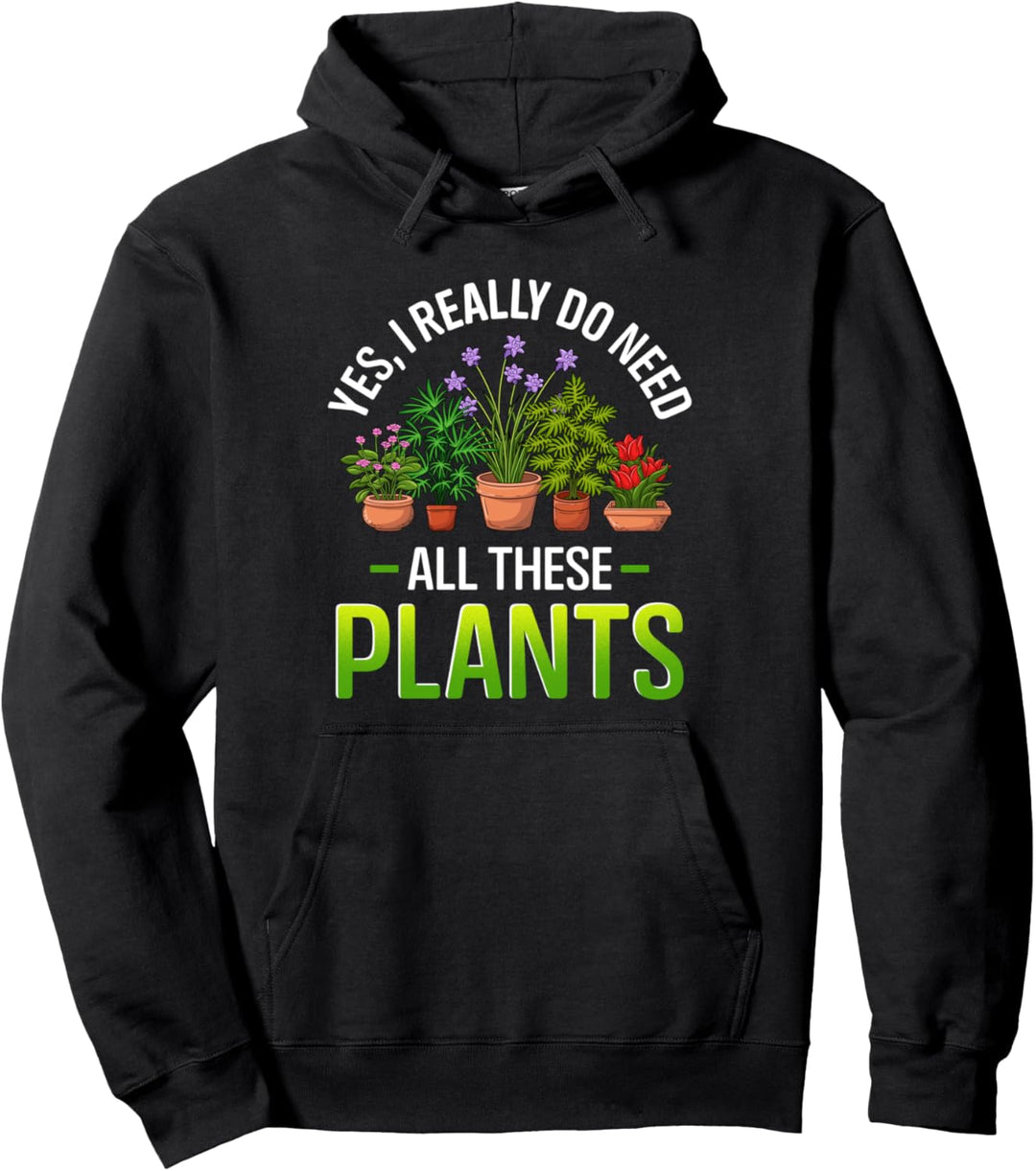 Lustiger Gärtner Ich brauche wirklich alle diese Pflanzen Pullover Hoodie