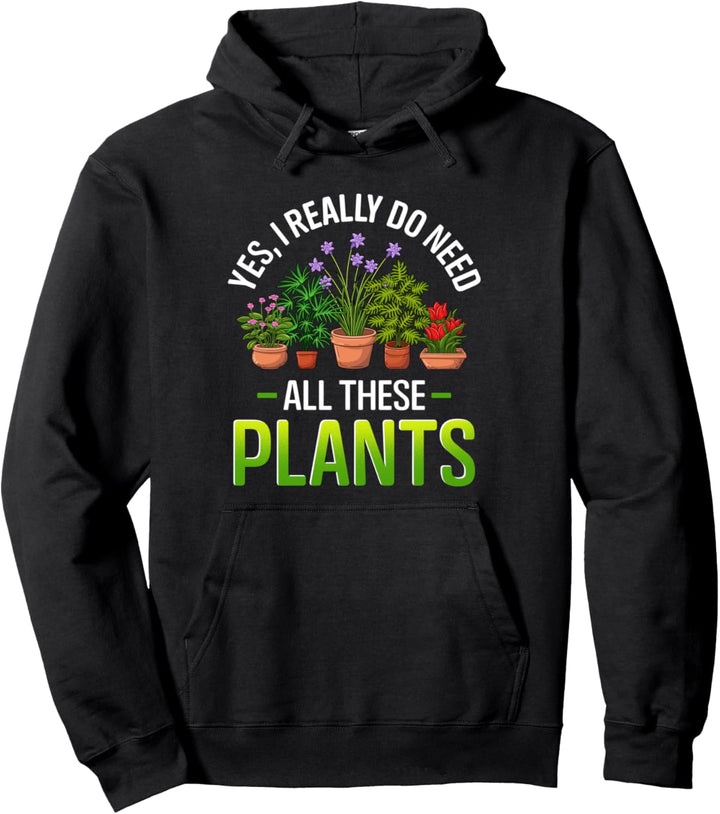 Lustiger Gärtner Ich brauche wirklich alle diese Pflanzen Pullover Hoodie