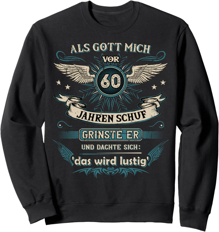 Als Gott mich vor 60 Jahren schuf grinste er das wird lustig Sweatshirt