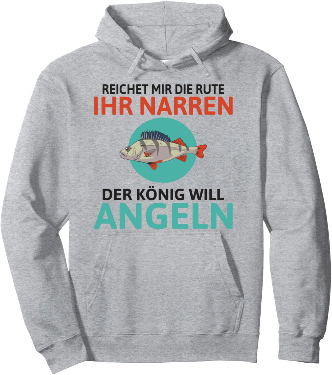 Reichet mir die Rute ihr Narren der König will Angeln Angel Pullover Hoodie