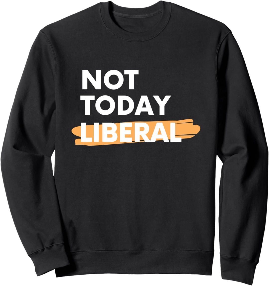 Lustiges nicht heute liberales Geschenk politisches Zitat Sweatshirt