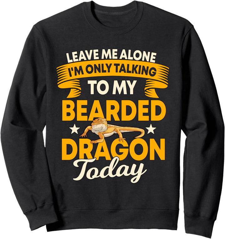 I'm Only Talking To My Bearded Dragon Bartagame Sweatshirt