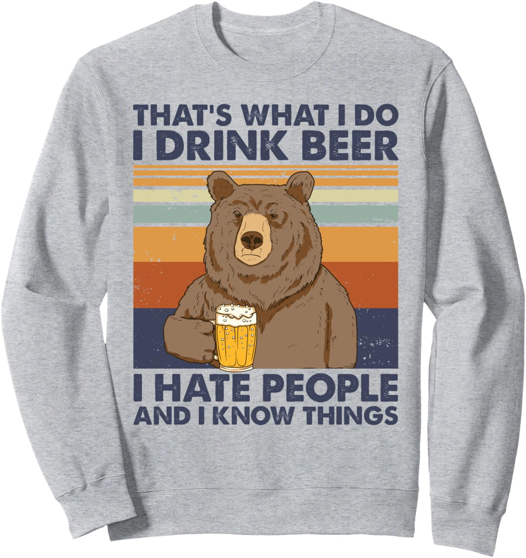 That's What I Do I Drink Beer I Hate People And I Know Bier Sweatshirt