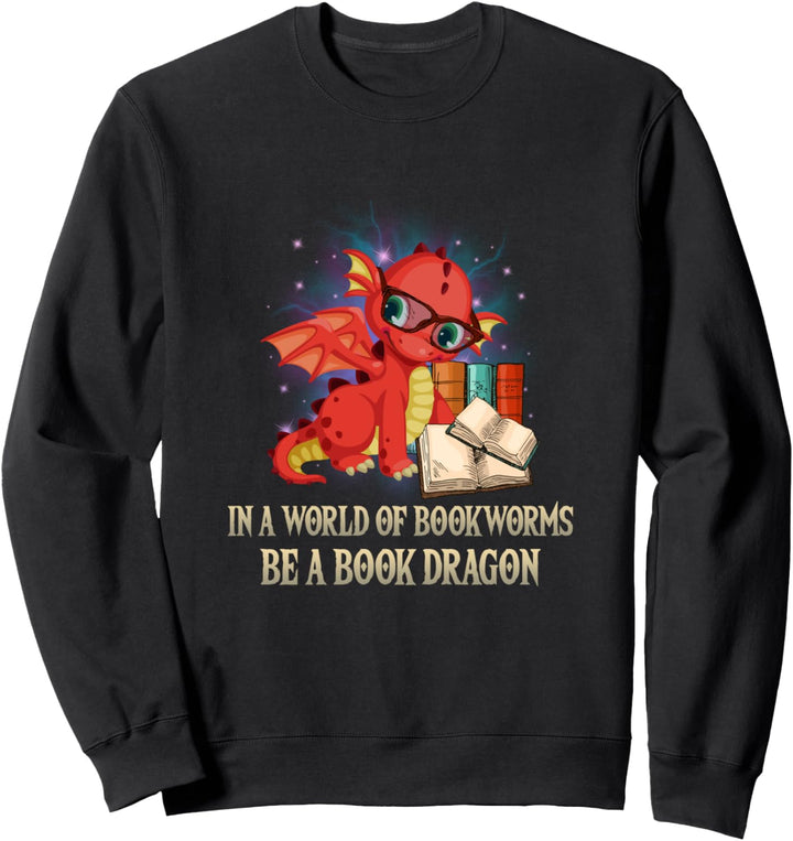 in a World of Bookworms Be a Book Dragon Funny Dragon Book Sweatshirt