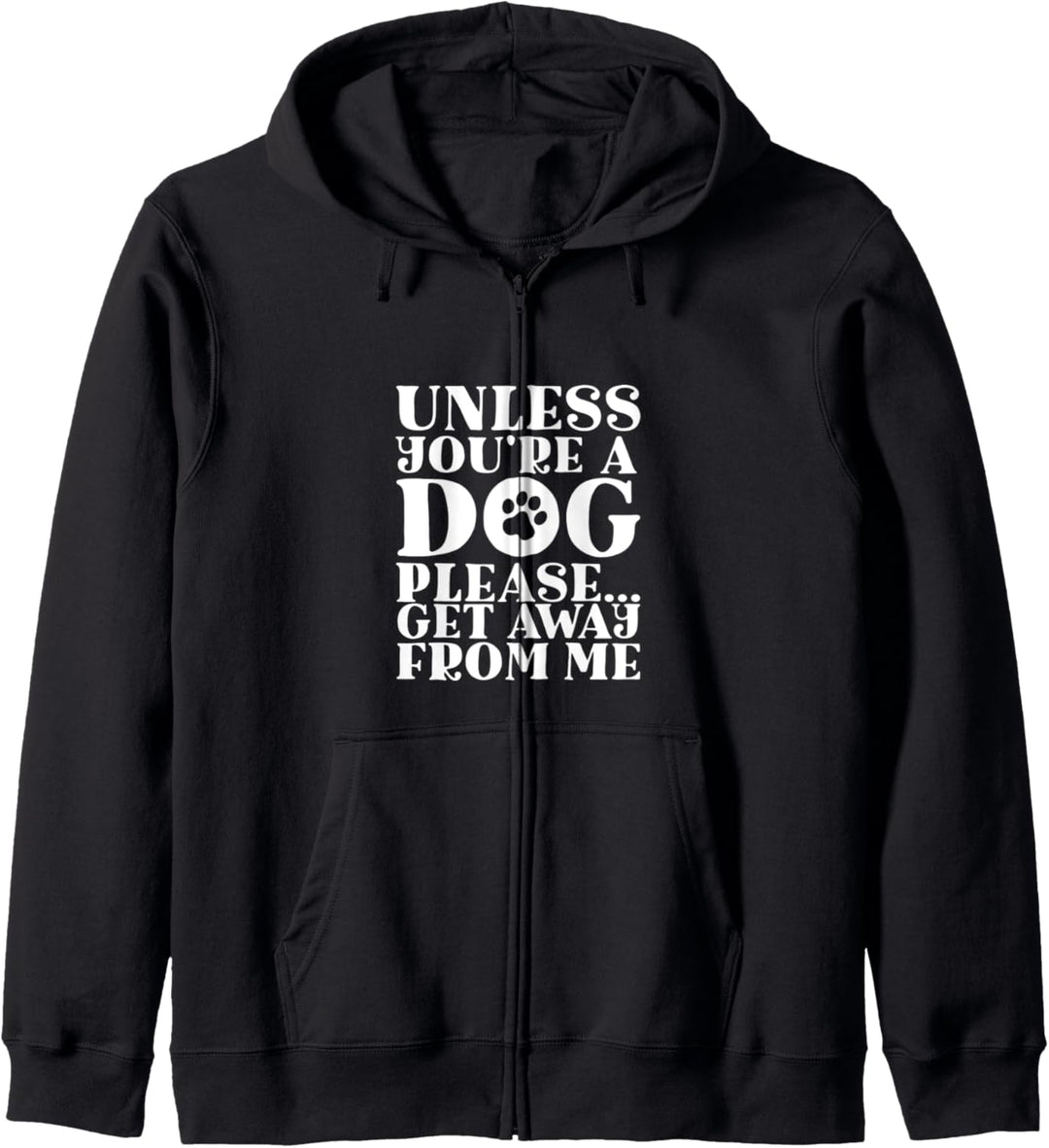Unless You're a Dog Please Get Away From Me Funny Dog Lover Kapuzenjacke